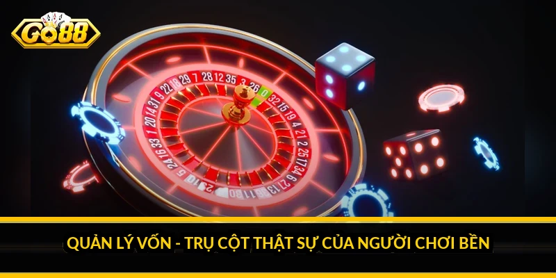 Quản lý vốn - trụ cột thật sự của người chơi bền
