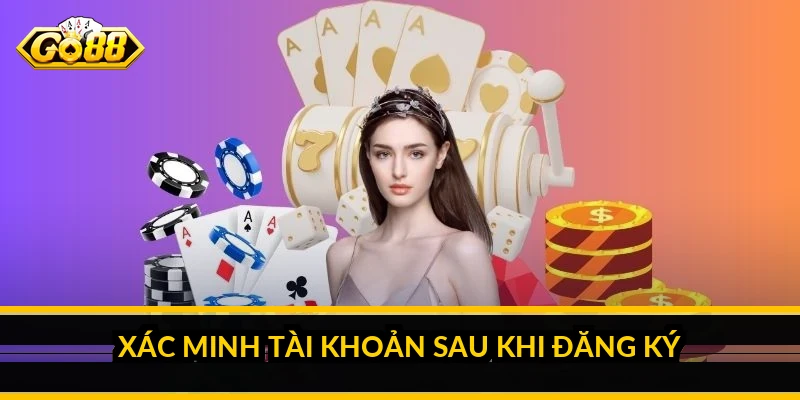 Đăng ký Go88 - Hướng dẫn tạo tài khoản chi tiết từ A đến Z 3 Xác minh tài khoản sau khi đăng ký